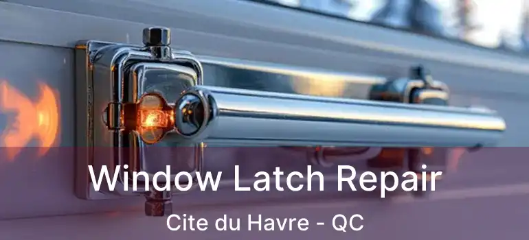  Window Latch Repair Cite du Havre - QC