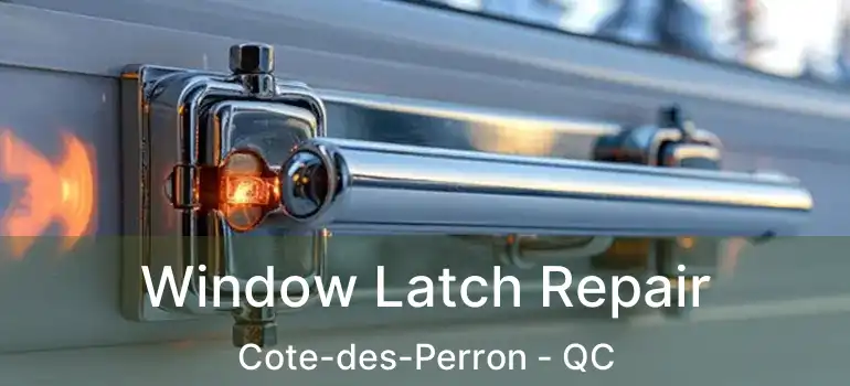  Window Latch Repair Cote-des-Perron - QC