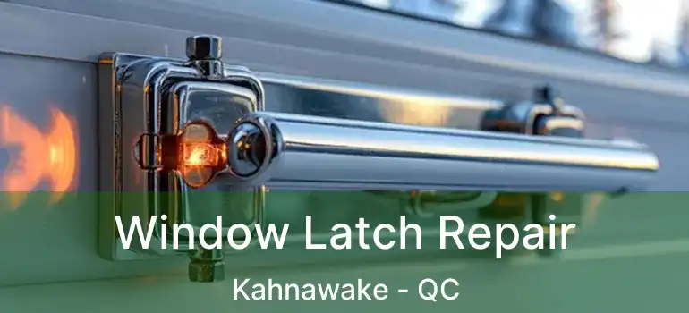  Window Latch Repair Kahnawake - QC