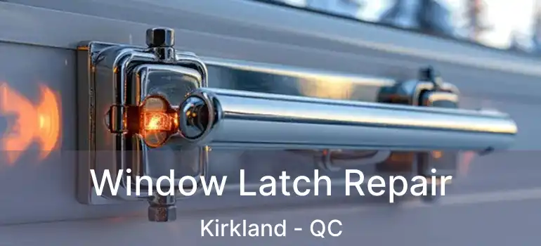  Window Latch Repair Kirkland - QC