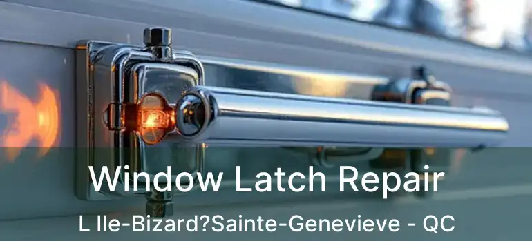  Window Latch Repair L Ile-Bizard?Sainte-Genevieve - QC
