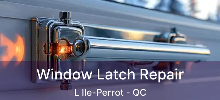  Window Latch Repair L Ile-Perrot - QC
