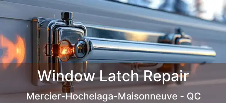 Window Latch Repair Mercier-Hochelaga-Maisonneuve - QC