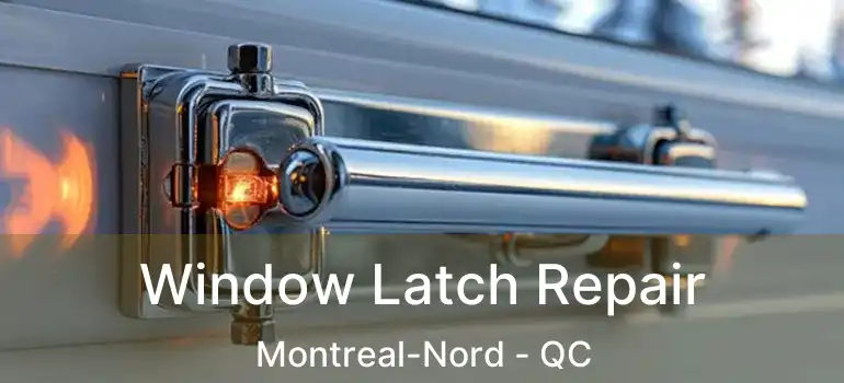  Window Latch Repair Montreal-Nord - QC