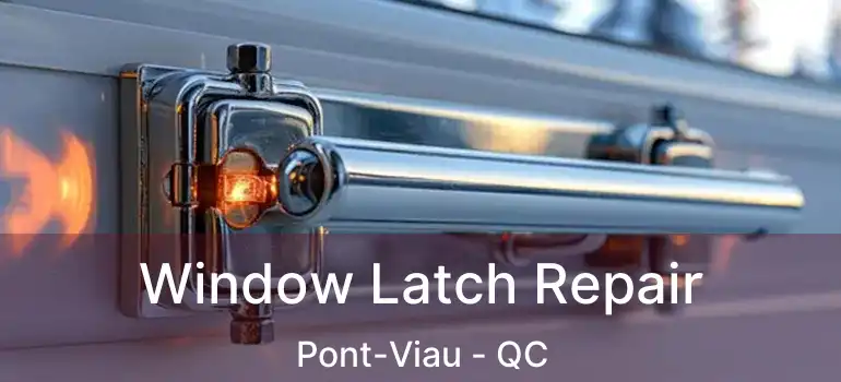  Window Latch Repair Pont-Viau - QC