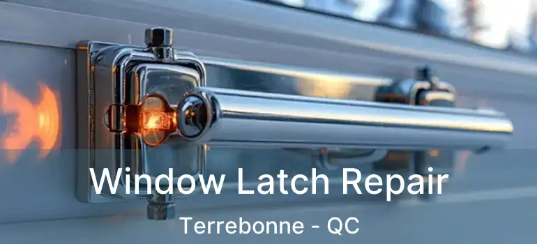  Window Latch Repair Terrebonne - QC
