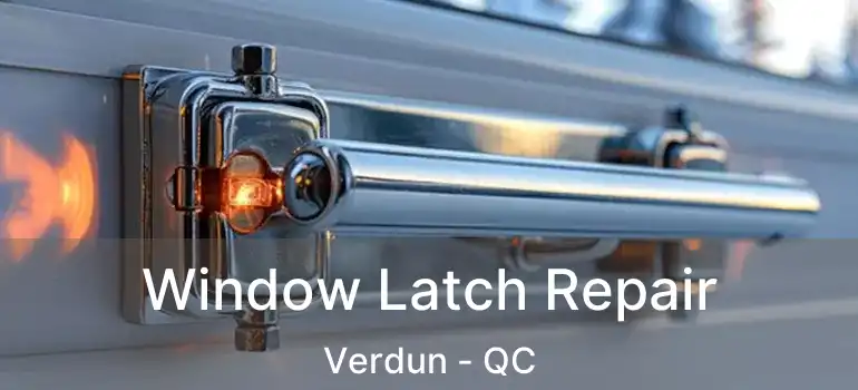  Window Latch Repair Verdun - QC
