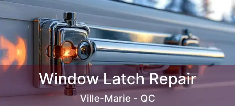  Window Latch Repair Ville-Marie - QC