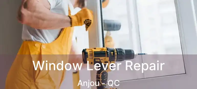  Window Lever Repair Anjou - QC