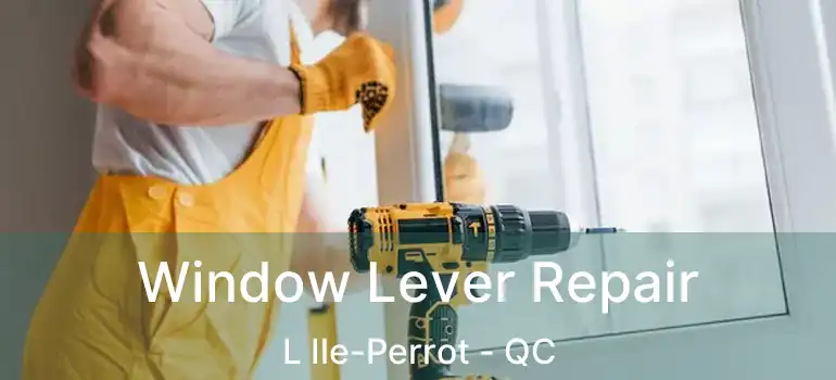  Window Lever Repair L Ile-Perrot - QC