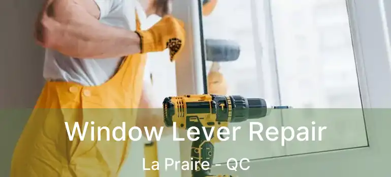  Window Lever Repair La Praire - QC