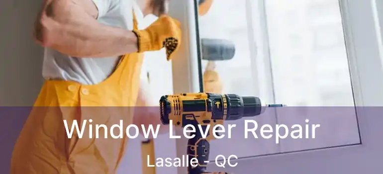  Window Lever Repair Lasalle - QC