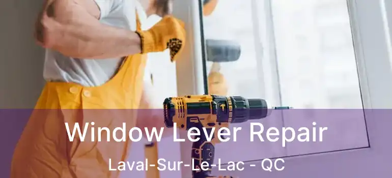  Window Lever Repair Laval-Sur-Le-Lac - QC