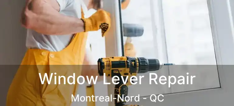  Window Lever Repair Montreal-Nord - QC