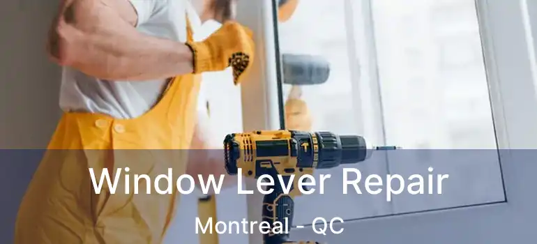  Window Lever Repair Montreal - QC