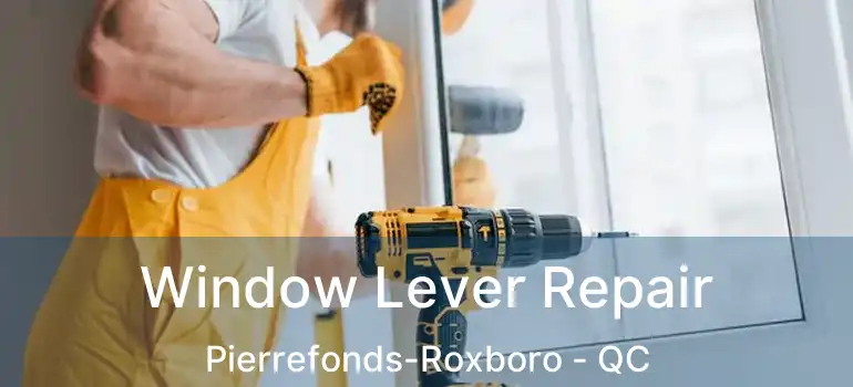  Window Lever Repair Pierrefonds-Roxboro - QC