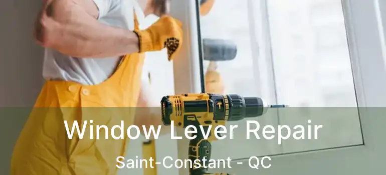  Window Lever Repair Saint-Constant - QC
