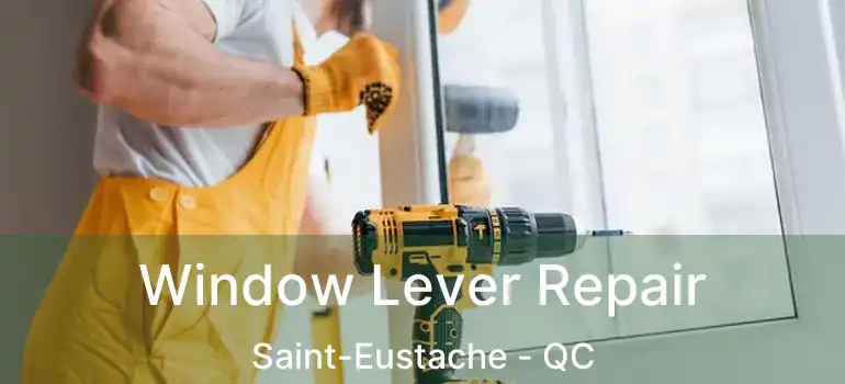  Window Lever Repair Saint-Eustache - QC