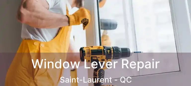  Window Lever Repair Saint-Laurent - QC
