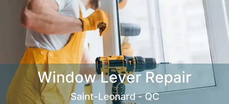  Window Lever Repair Saint-Leonard - QC