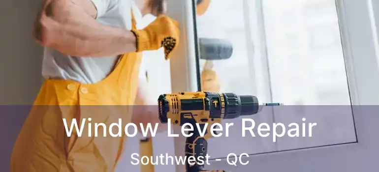  Window Lever Repair Southwest - QC