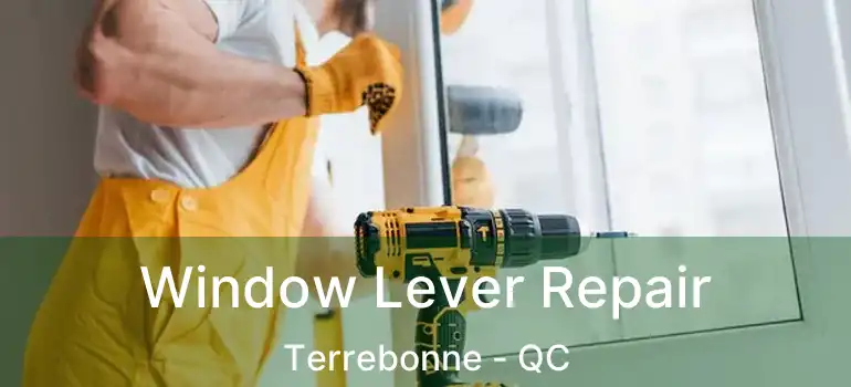  Window Lever Repair Terrebonne - QC