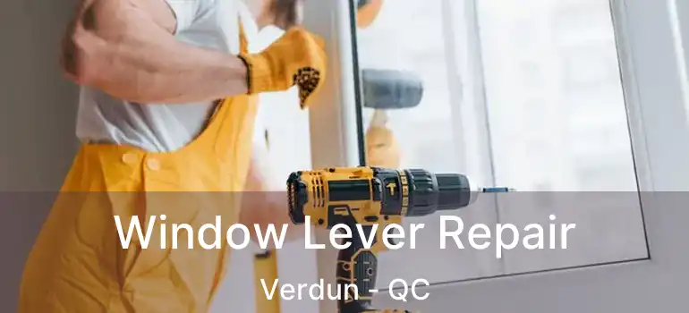  Window Lever Repair Verdun - QC