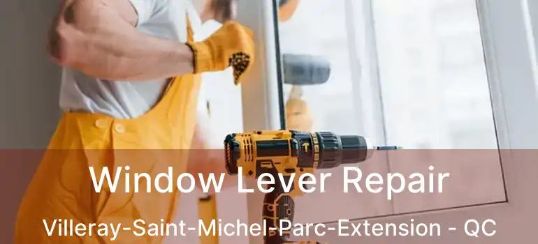  Window Lever Repair Villeray-Saint-Michel-Parc-Extension - QC