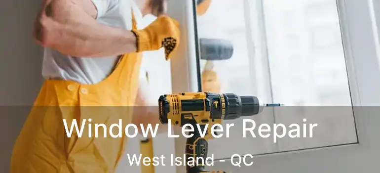  Window Lever Repair West Island - QC