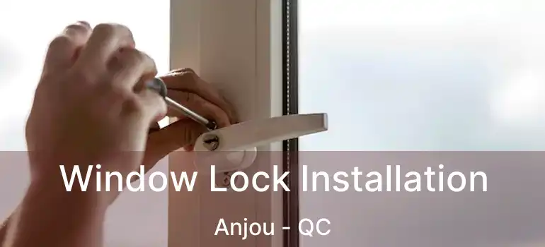  Window Lock Installation Anjou - QC