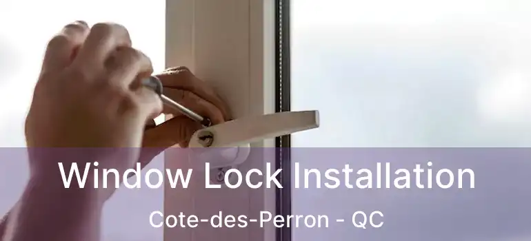  Window Lock Installation Cote-des-Perron - QC