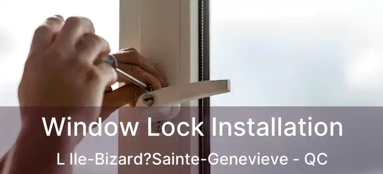  Window Lock Installation L Ile-Bizard?Sainte-Genevieve - QC