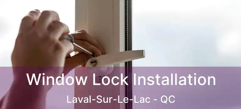  Window Lock Installation Laval-Sur-Le-Lac - QC