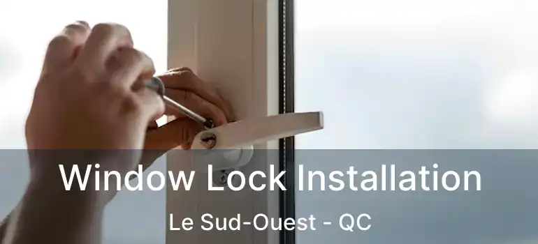  Window Lock Installation Le Sud-Ouest - QC