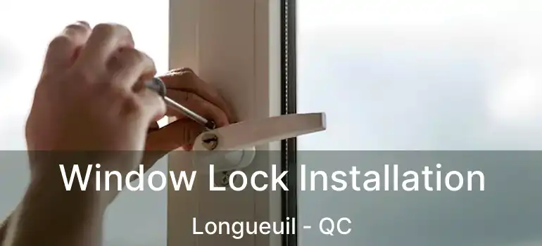  Window Lock Installation Longueuil - QC