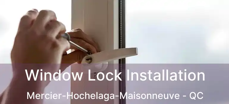 Window Lock Installation Mercier-Hochelaga-Maisonneuve - QC