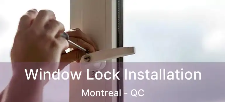  Window Lock Installation Montreal - QC