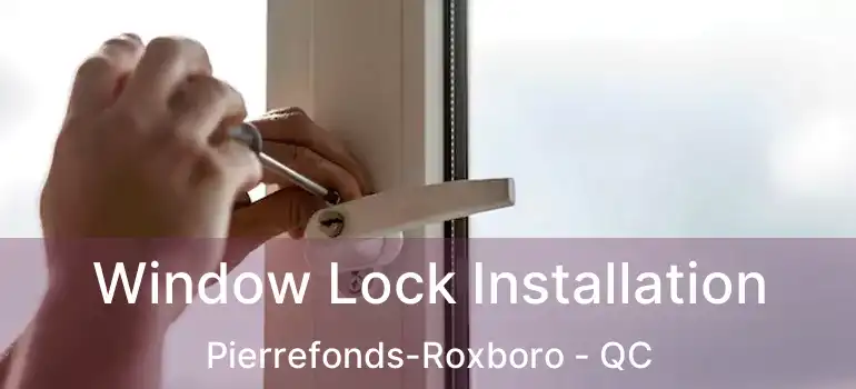  Window Lock Installation Pierrefonds-Roxboro - QC