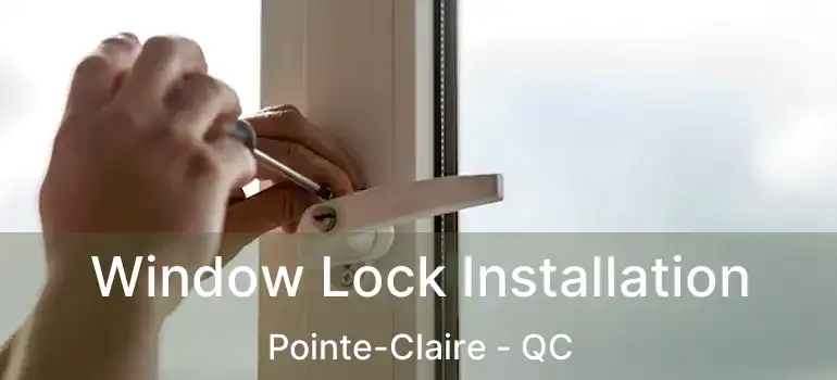  Window Lock Installation Pointe-Claire - QC