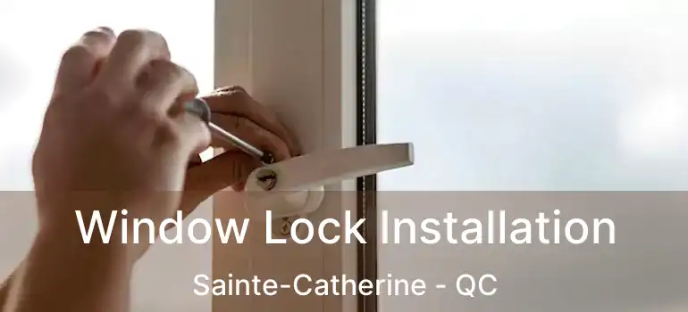  Window Lock Installation Sainte-Catherine - QC