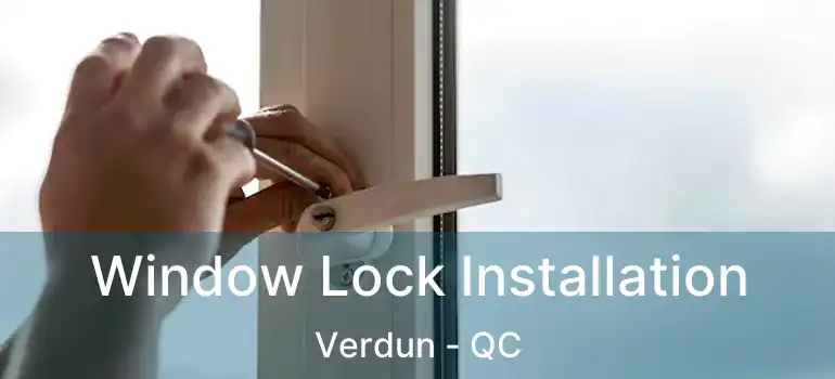  Window Lock Installation Verdun - QC