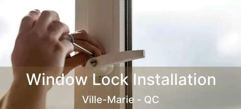  Window Lock Installation Ville-Marie - QC