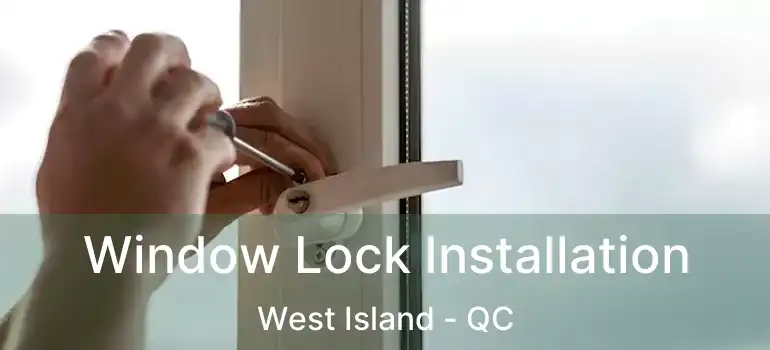  Window Lock Installation West Island - QC