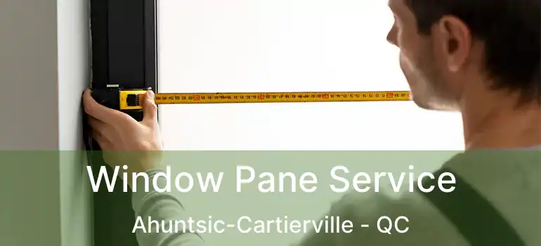  Window Pane Service Ahuntsic-Cartierville - QC