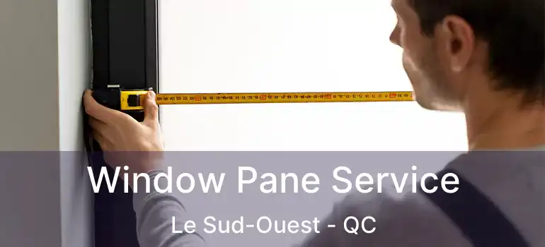  Window Pane Service Le Sud-Ouest - QC