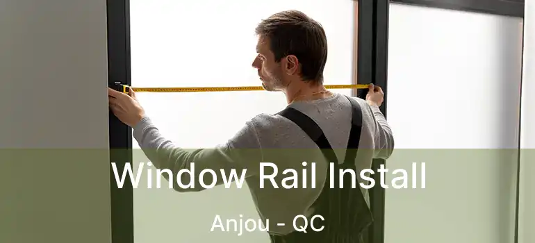  Window Rail Install Anjou - QC