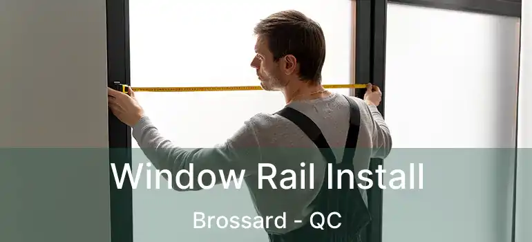  Window Rail Install Brossard - QC