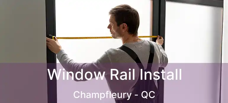  Window Rail Install Champfleury - QC