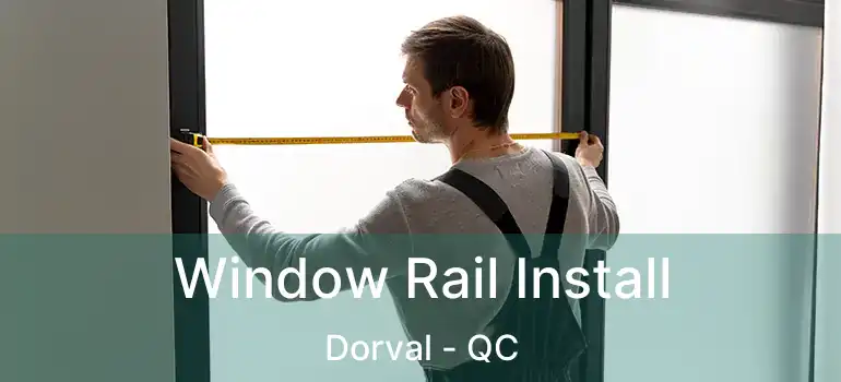  Window Rail Install Dorval - QC