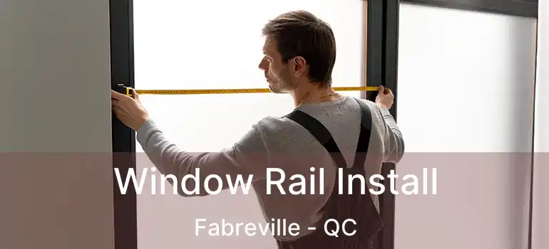  Window Rail Install Fabreville - QC
